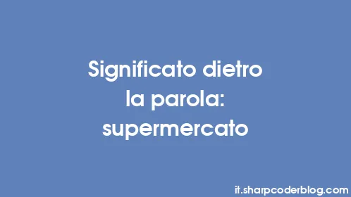 Significato dietro la parola: supermercato - Thumbnail