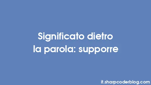 Significato dietro la parola: supporre - Thumbnail