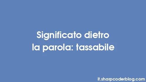 Significato dietro la parola: tassabile - Thumbnail