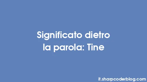 Significato dietro la parola: Tine - Thumbnail