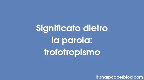 Significato dietro la parola: trofotropismo - Thumbnail