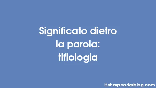 Significato dietro la parola: tiflologia - Thumbnail