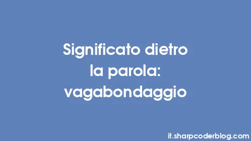 Significato dietro la parola: vagabondaggio - Thumbnail