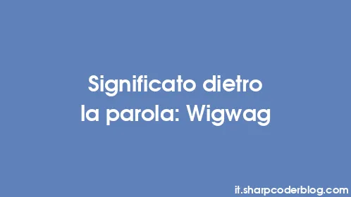 Significato dietro la parola: Wigwag - Thumbnail