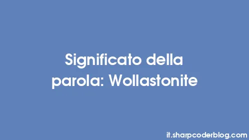 Significato della parola: Wollastonite - Thumbnail