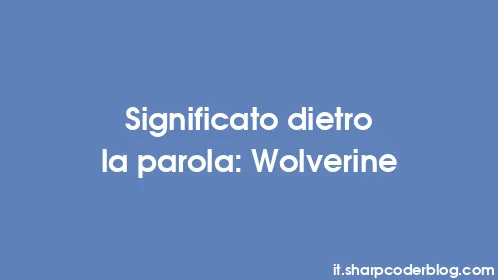 Significato dietro la parola: Wolverine - Thumbnail