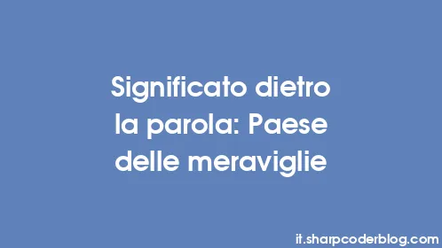 Significato dietro la parola: Paese delle meraviglie - Thumbnail