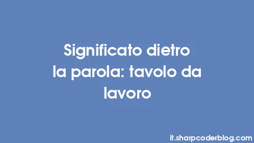 Significato dietro la parola: tavolo da lavoro - Thumbnail