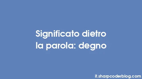 Significato dietro la parola: degno - Thumbnail