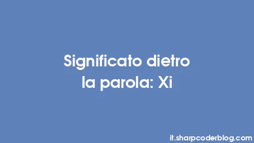 Significato dietro la parola: Xi - Thumbnail