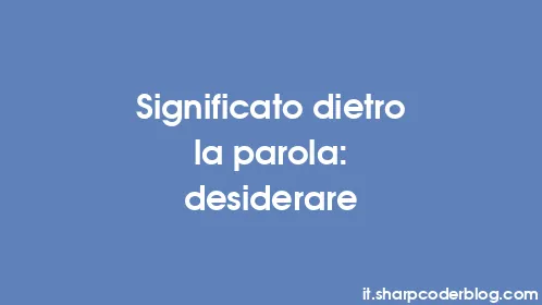 Significato dietro la parola: desiderare - Thumbnail