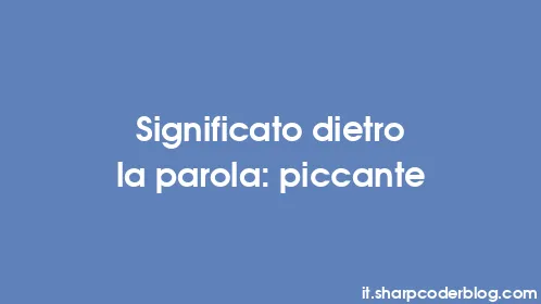 Significato dietro la parola: piccante - Thumbnail