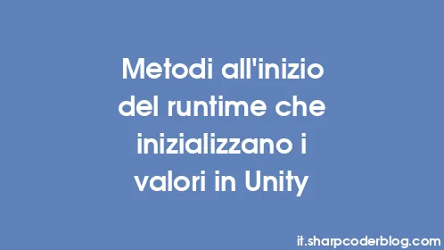 Metodi all'inizio del runtime che inizializzano i valori in Unity - Thumbnail