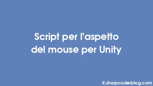 Script per l'aspetto del mouse per Unity - Thumbnail