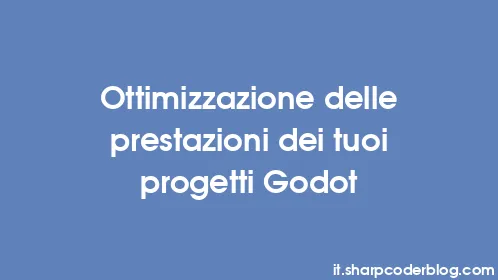 Ottimizzazione delle prestazioni dei tuoi progetti Godot - Thumbnail