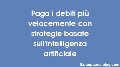 Paga i debiti più velocemente con strategie basate sull'intelligenza artificiale - Thumbnail