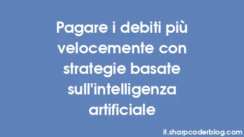 Pagare i debiti più velocemente con strategie basate sull'intelligenza artificiale - Thumbnail