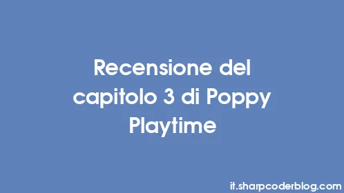 Recensione del capitolo 3 di Poppy Playtime - Thumbnail