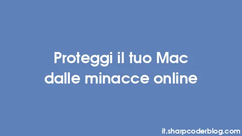 Proteggi il tuo Mac dalle minacce online - Thumbnail