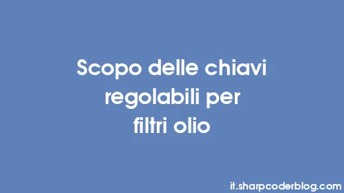 Scopo delle chiavi regolabili per filtri olio - Thumbnail