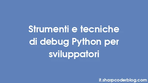 Strumenti e tecniche di debug Python per sviluppatori - Thumbnail