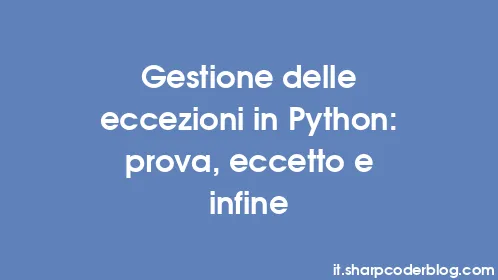 Gestione delle eccezioni in Python: prova, eccetto e infine - Thumbnail