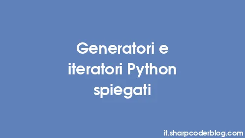 Generatori e iteratori Python spiegati - Thumbnail