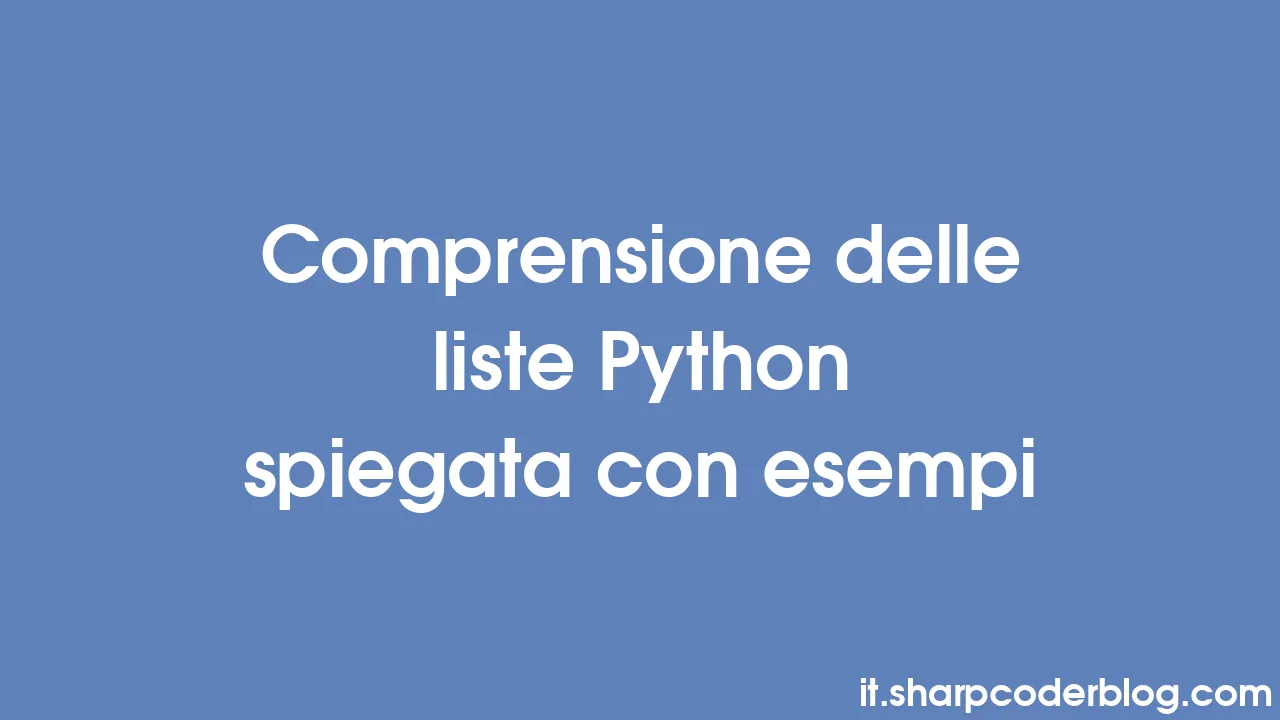 Comprensione delle liste Python spiegata con esempi | Sharp Coder Blog