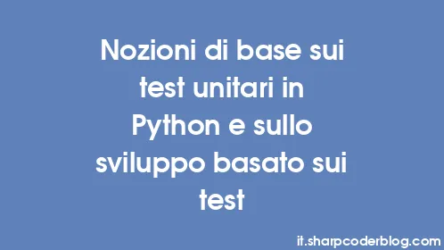 Nozioni di base sui test unitari in Python e sullo sviluppo basato sui test - Thumbnail