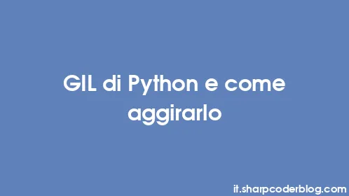 GIL di Python e come aggirarlo - Thumbnail