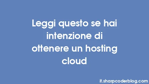 Leggi questo se hai intenzione di ottenere un hosting cloud - Thumbnail