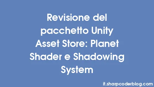 Revisione del pacchetto Unity Asset Store: Planet Shader e Shadowing System - Thumbnail