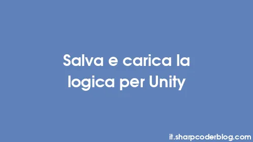 Salva e carica la logica per Unity - Thumbnail