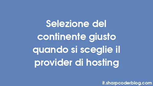 Selezione del continente giusto quando si sceglie il provider di hosting - Thumbnail