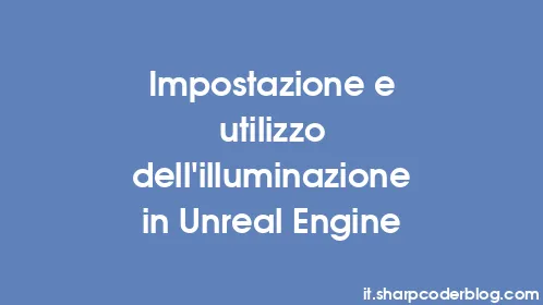 Impostazione e utilizzo dell'illuminazione in Unreal Engine - Thumbnail