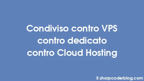 Condiviso contro VPS contro dedicato contro Cloud Hosting - Thumbnail