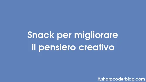 Snack per migliorare il pensiero creativo - Thumbnail