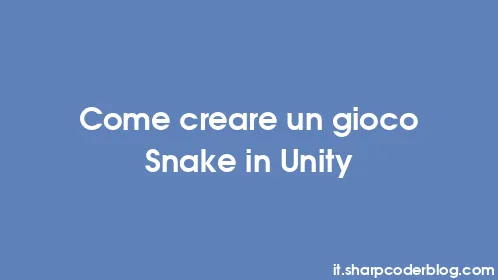 Come creare un gioco Snake in Unity - Thumbnail