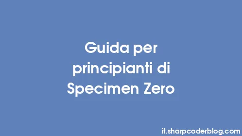 Guida per principianti di Specimen Zero - Thumbnail