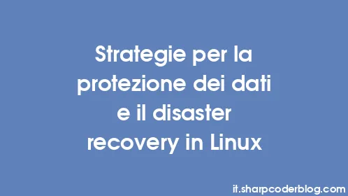 Strategie per la protezione dei dati e il disaster recovery in Linux - Thumbnail