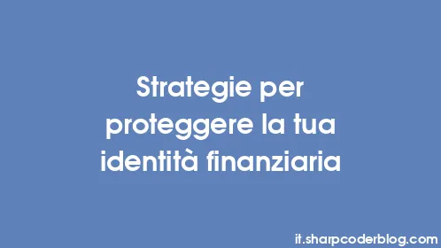 Strategie per proteggere la tua identità finanziaria - Thumbnail