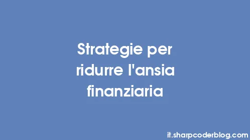 Strategie per ridurre l'ansia finanziaria - Thumbnail