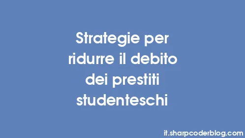 Strategie per ridurre il debito dei prestiti studenteschi - Thumbnail