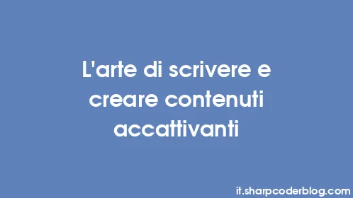 L'arte di scrivere e creare contenuti accattivanti - Thumbnail