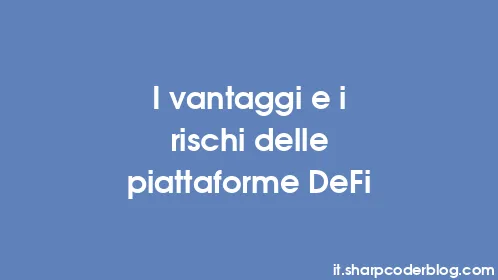 I vantaggi e i rischi delle piattaforme DeFi - Thumbnail