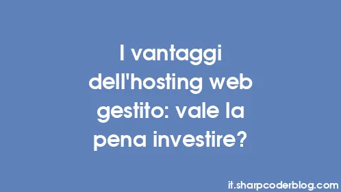I vantaggi dell'hosting web gestito: vale la pena investire? - Thumbnail