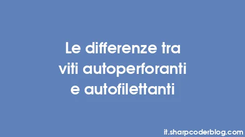 Le differenze tra viti autoperforanti e autofilettanti - Thumbnail