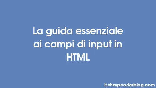 La guida essenziale ai campi di input in HTML - Thumbnail