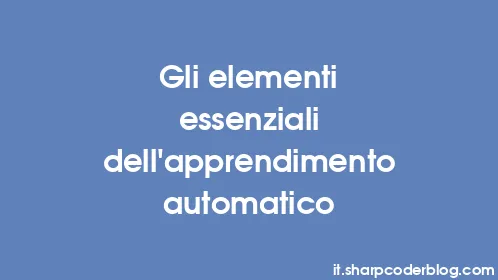 Gli elementi essenziali dell'apprendimento automatico - Thumbnail