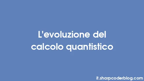 L'evoluzione del calcolo quantistico - Thumbnail